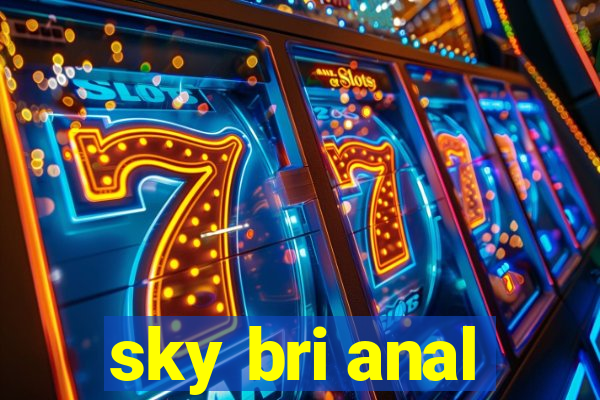 sky bri anal